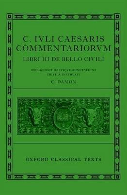 Caesar: Civil War (c. Iuli Caesaris Commentarii De Bello ...