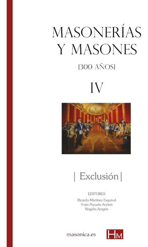 Masonerías Y Masones Iv: Exclusión, De Yván Pozuelo Andrés. Editorial Editorial Masonica.es, Tapa Blanda En Español, 2019