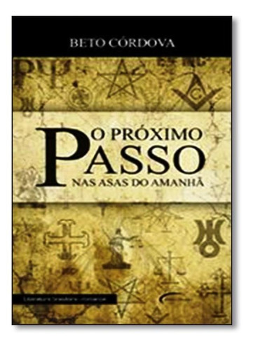 Próximo Passo, O: Nas Asas Do Amanhã, De Beto Cordóva. Editora Novo Século, Capa Mole Em Português