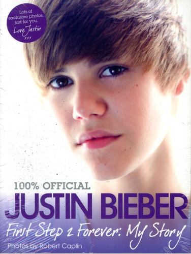 First Step 2 Forever: My Story (100% Official) - Bieber Just