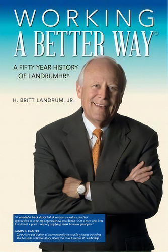 Working A Better Way : A Fifty Year History Of Landrumhr, De H Britt Landrum. Editorial Henry B. Landrum Jr, Tapa Blanda En Inglés