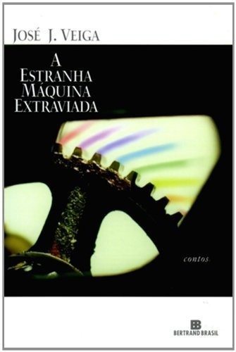 A Estranha Maquina Extraviada, De Jose J Veiga. Editora Bertrand Em Português