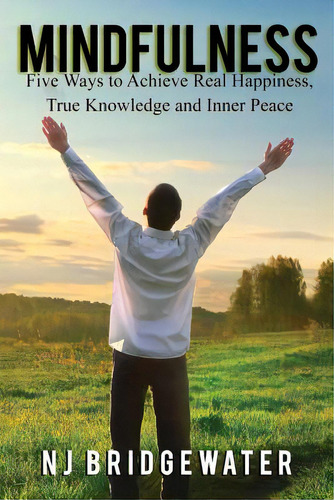 Mindfulness: Five Ways To Achieve Real Happiness, True Knowledge And Inner Peace, De Bridgewater, N. J.. Editorial Lightning Source Inc, Tapa Blanda En Inglés