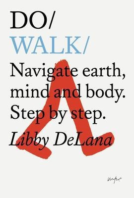 Do Walk : Navigate Earth, Mind And Body. Step By  (original)