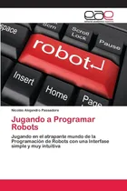 Comprar Libro: Jugando A Programar Robots: Jugando En El Atrapante Y