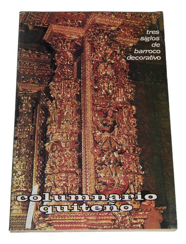 Columnario Quiteño: Tres Siglos De Barroco Decorativo
