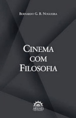 Cinema Com Filosofia, De Nogueira, Bernardo G. B.. Editora Arraes, Capa Mole, Edição 1ªedição - 2014 Em Português