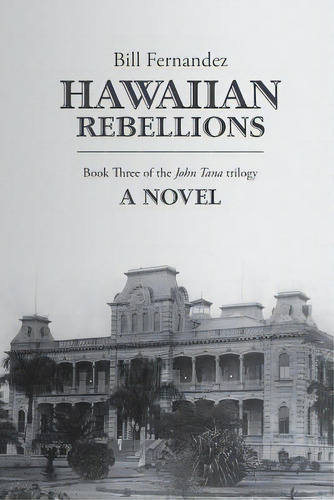 Hawaiian Rebellions: Book Three Of The John Tana Trilogy, De Fernandez, Bill. Editorial Lightning Source Inc, Tapa Blanda En Inglés