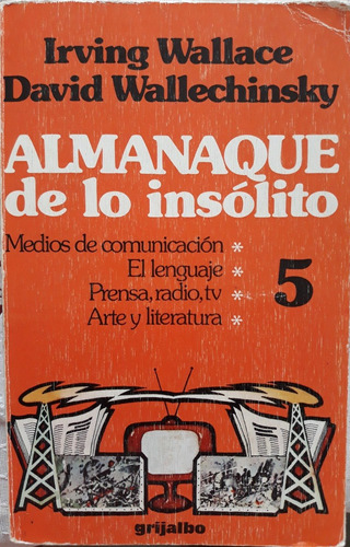 I. Wallace Y D. Wallechinsky / Almanaque De Lo Insólito 5