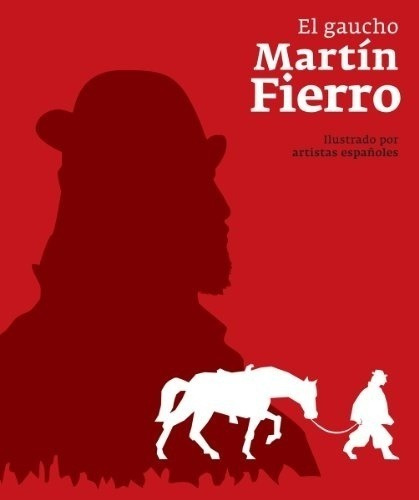 Gaucho Martin Fierro, El. Ilustrado Por Artistas Españoles -