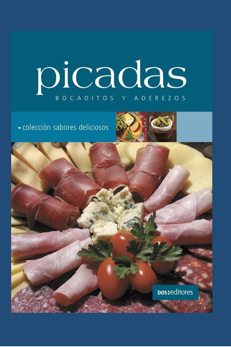 Libro: Picadas: Bocaditos Y Aderezos (spanish Edition)