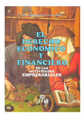 El Derecho Económico Y Financiero En Las Actividades Empresariales, De Jorge Humberto Galvis Cote. Editorial Leyer, Tapa Blanda En Español, 2009