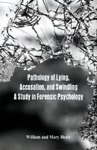 Comprar Pathology Of Lying, Accusation, And Swindling : A Study In Forensic Psychology, De William Healy. Editorial Alpha Edition, Tapa Blanda En Inglés