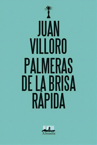 Palmeras de la brisa rápida, de Villoro, Juan. Serie Narrativa Editorial Almadía, tapa blanda en español, 2020