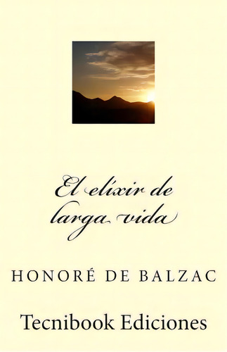 El Elixir De Larga Vida, De De Balzac, Honoré. Editorial Createspace, Tapa Blanda En Español