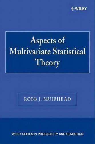 Aspects Of Multivariate Statistical Theory, De Robb J. Muirhead. Wiley Series In Probability And Statistics, Vol. 1. Editorial John Wiley Sons Ltd, Tapa Blanda En Inglés