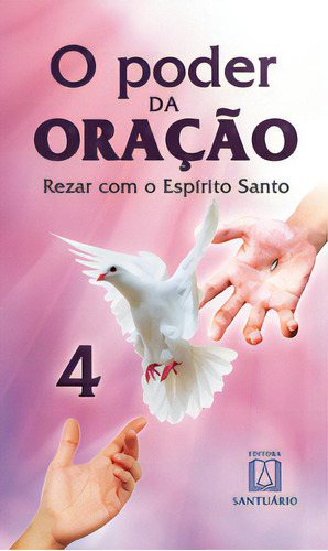 O Poder Da Oracao 4: Rezar Com O Espírito Santo, De Santuário A. Editora Santuário, Capa Mole Em Português, 2013