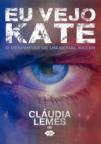 Eu Vejo Kate - O Despertar De Um Serial-killer: Eu Vejo Kate - O Despertar De Um Serial-killer, De Lemes, Cláudia. Editora Avec Editora, Capa Mole, Edição 1 Em Português, 2023