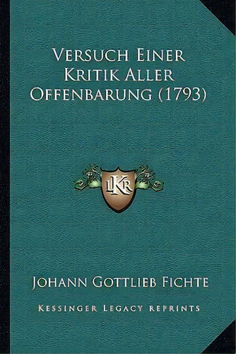 Versuch Einer Kritik Aller Offenbarung (1793), De Johann Gottlieb Fichte. Editorial Kessinger Publishing, Tapa Blanda En Inglés