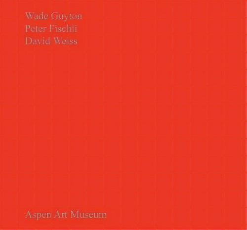 Wade Guyton, Peter Fischli, David Weiss, De David Weiss. Editorial Aspen Art Museum,us, Tapa Dura En Inglés