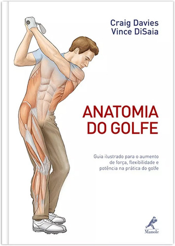 Anatomia do golfe: Guia ilustrado para o aumento de força, flexibilidade e potência na prática do golfe, de Davies, Craig. Editora Manole LTDA, capa mole em português, 2012