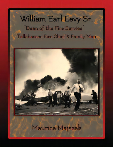 William Earl Levy, Sr. Dean Of The Fire Service , De Majszak, Maurice. Editorial Lightning Source Inc, Tapa Blanda En Inglés
