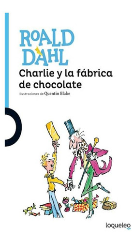 Charlie Y La Fabrica De Chocolate Roald Dahl Loqueleo None