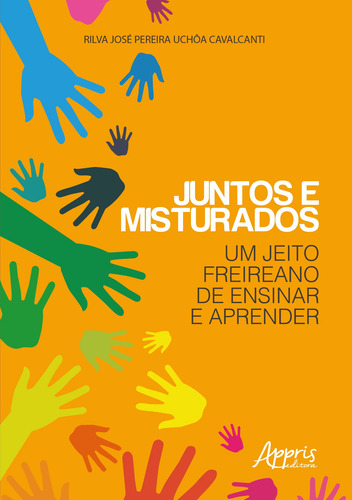 Juntos e Misturados: Um Jeito Freireano de Ensinar e Aprender, de Cavalcanti, Rilva José Pereira Uchôa. Editorial Appris Editora e Livraria Eireli - ME, capa mole em português, 2022