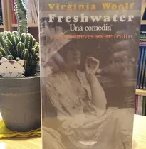 Comprar Freshwater (una Comedia Y Textos Breves Sobre Teatro), De Virginia Woolf. Editorial Cuenco De Plata, Tapa Blanda En Español, 2012