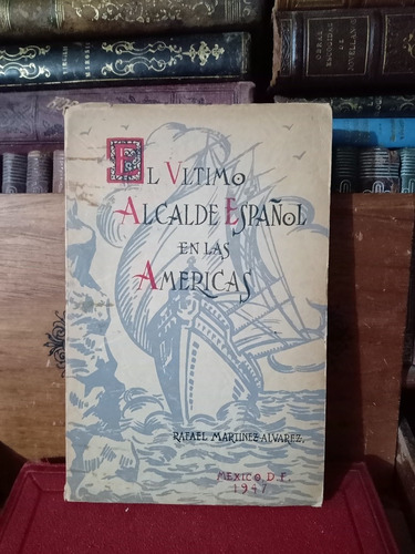 Martínez El Último Alcalde Español En Las Américas 1947