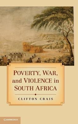 Poverty, War, And Violence In South Africa - Clifton Crais