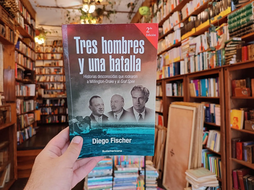 Tres Hombres Y Una Batalla. Diego Fischer. (Usado)