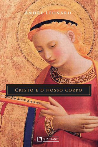 Cristo e o nosso corpo, de Léonard, André-Mutien. Quadrante Editora, capa mole em português, 2017
