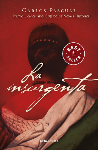 La insurgenta ( Premio Bicentenario Grijalbo de Novela Histórica ), de Pascual, Carlos. Bestseller, vol. N/A. Editorial Debolsillo, tapa blanda en español, 2021