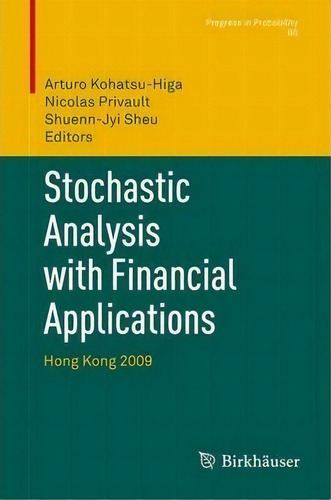 Stochastic Analysis With Financial Applications : Hong Kong 2009, De Arturo Kohatsu-higa. Editorial Birkhauser Verlag Ag, Tapa Blanda En Inglés