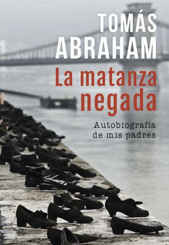 La Matanza Negada - Tomas Abraham - Autobiografia De Mis Padres, de ABRAHAM TOMAS. Editorial Ateneo, tapa blanda en español, 2021