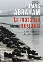 Comprar La Matanza Negada - Tomas Abraham - Autobiografia De Mis Padres, de ABRAHAM TOMAS. Editorial Ateneo, tapa blanda en español, 2021