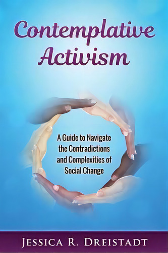 Contemplative Activism, De Jessica R Dreistadt. Editorial Createspace Independent Publishing Platform, Tapa Blanda En Inglés