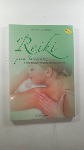 Reiki Para Iniciantes Como Dominar Técnicas Naturais De Cura, De Daniel F. Vennells. Editorial Universo Dos Livros, Tapa Mole, Edición 1 En Português, 2009