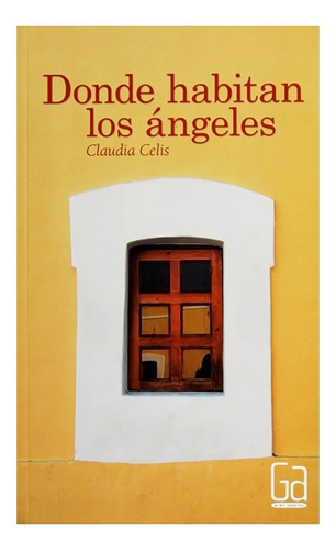 Donde Habitan Los Ángeles, De Claudia Celis. Editorial Sm, Tapa Blanda, Edición Primera En Español, 2013