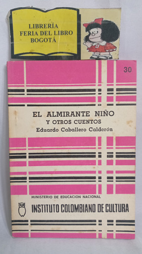 El Almirante Niño Y Otros Cuentos - Eduardo Caballero - 1972