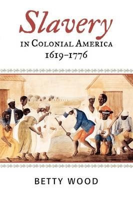 Slavery In Colonial America, 1619-1776 - Betty Wood (pape...