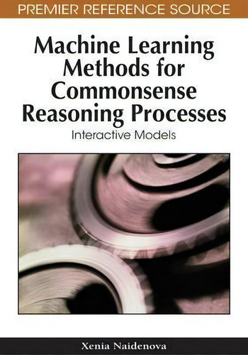 Machine Learning Methods For Commonsense Reasoning Processes, De Xenia Naidenova. Editorial Igi Global, Tapa Dura En Inglés