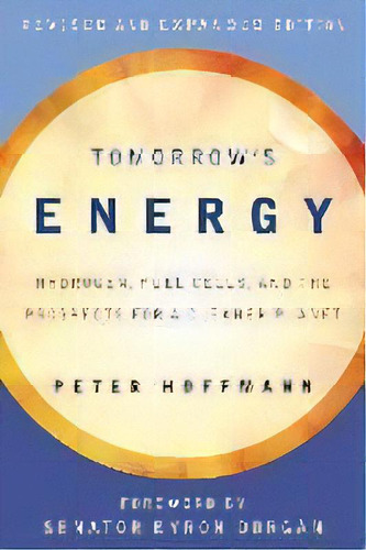 Tomorrow's Energy : Hydrogen, Fuel Cells, And The Prospects For A Cleaner Planet, De Peter Hoffmann. Editorial Mit Press Ltd, Tapa Blanda En Inglés