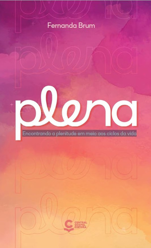 Plena: Encontrando A Plenitude Em Meio Aos Ciclos Da Vida, De Brum Fernanda. Editorial Editora Central Gospel Em Português, 2024