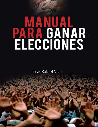 Libro: Manual Para Ganar Elecciones (spanish Edition)
