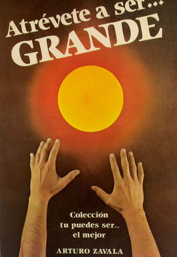 Atrévete A Ser... Grande - Arturo Zavala (Usado)