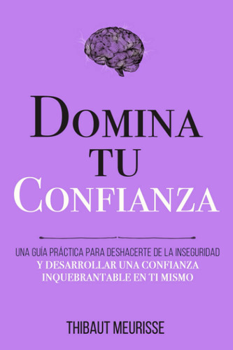 Domina Tu Confianza: Una Guía Práctica Para Deshacerte De...