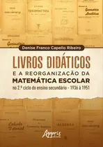 Comprar Livros Didáticos E A Reorganização Da Matemática Escolar No 2º Ciclo Do Ensino Secundário  1936 A 1951