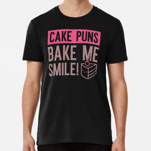 Remera Cake Puns Bake Me Smile Algodon Premium